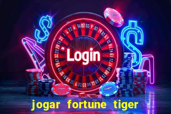 jogar fortune tiger sem depositar